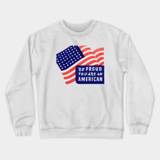 WWII Be Proud You Are An American Crewneck Sweatshirt